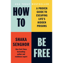How to Be Free: A Proven Guide to Escaping Life's Hidden Prisons