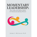 Momentary Leadership: How Leaders and Followers Realize the Potential of Leadership Moments