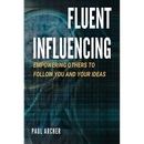 Fluent Influencing: Empowering Others to Follow Your Direction