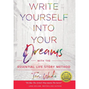 Write Yourself Into Your Dreams: with the Essential Life Story Method