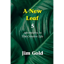 A New Leaf 5: Adventures In The Creative Life