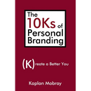 The 10Ks of Personal Branding: Create a Better You
