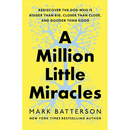 A Million Little Miracles: Rediscover the God Who Is Bigger Than Big, Closer Than Close, and Gooder Than Good