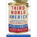 Third World America: How Our Politicians Are Abandoning the Middle Class and Betraying the American Dream