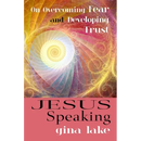 Jesus Speaking: On Overcoming Fear and Developing Trust