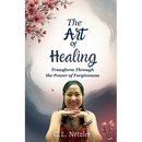 The Art of Healing: Transform Through the Power of Forgiveness