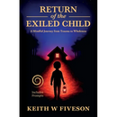 Return of the Exiled Child: A Mindful Journey from Trauma to Wholeness