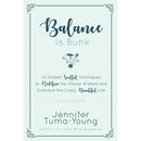 Balance is Bunk: 14 Simple, Soulful Techniques to Redefine the Elusive B-Word and Embrace this Crazy, Beautiful Life