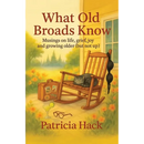 What Old Broads Know: Musings on life, grief, joy, and growing older (but not up)