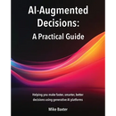 AI-Augmented Decisions: A Practical Guide