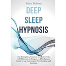 Deep Sleep Hypnosis: Fall Asleep Fast, Smarter And Better With Self-Hypnosis Techniques. A Mindfulness Guide To Say Stop Anxiety, Overthinking And Ins