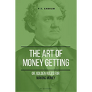 The Art of Getting Money: Or, Golden Rules for Making Money (Easy to Read Layout)