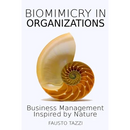 Biomimicry in Organizations: Drawing inspiration from nature to find new efficient, effective and sustainable ways of managing business