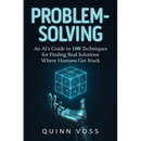 Problem-Solving: An AI's Guide to 100 Techniques for Finding Real Solutions Where Humans Get Stuck