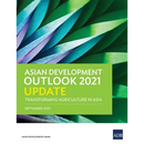 Asian Development Outlook (Ado) 2021 Update: Transforming Agriculture in Asia
