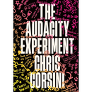 The Audacity Experiment: Stop Outsourcing Your Instincts, Reclaim Your Sovereignty and Rewrite Your Reality