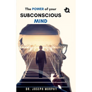 The Power of Your Subconscious Mind