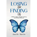 Losing Her, Finding Us: A Mother's Fight, A Daughter's Journey, and the Road to Recovery