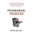 Psychological Triggers: Human Nature, Irrationality, and Why We Do What We Do. The Hidden Influences Behind Our Actions, Thoughts, and Behaviors.