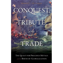 Conquest, Tribute, and Trade: The Quest for Precious Metals and the Birth of Globalization
