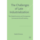 The Challenge of Late Industrialization: The Global Economy and the Japanese Commercial Aircraft Industry