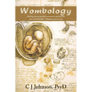 Wombology: Healing the Primordial Memories and Wounds Your Grandmother's Daughter Gave to You