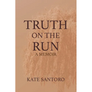 Truth on the Run: A Memoir