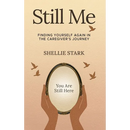 Still Me: Finding Yourself Again in the Caregiver's Journey