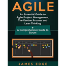 Agile: An Essential Guide to Agile Project Management, The Kanban Process and Lean Thinking + A Comprehensive Guide to Scrum