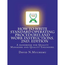 How to write standard operating procedures and work Instructions.2ND EDITION: A handbook for Quality Managers and Quality Engineers.