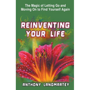 Reinventing Your Life: The Magic of Letting Go and Moving on to Find Yourself Again