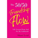The 50/50 Friendship Flow: Life Lessons From And For My Girlfriends
