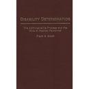Disability Determination: The Administrative Process and the Role of Medical Personnel