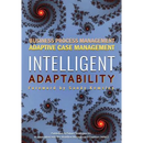Intelligent Adaptability: Business Process Management, Adaptive Case Management