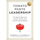 Tomato Paste Leadership: The Secret Sauce to Growth, Profit, and Time for What Matters