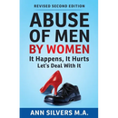 Abuse OF Men BY Women: It Happens, It Hurts, Let's Deal With It (Revised Second Edition)