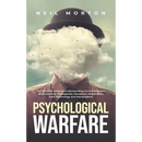 Psychological Warfare: The Ultimate Guide to Understanding Human Behavior, Brainwashing, Propaganda, Deception, Negotiation, Dark Psychology, and Mani