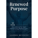 Renewed Purpose: 52 Week Devotional for Men Embracing Retirement