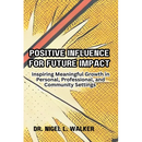 Positive Influence for Future Impact: Inspiring Meaningful Growth in Personal, Professional, and Community Settings