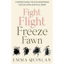 Fight, Flight, Freeze, Fawn: Understanding Trauma Responses and Escaping Survival Mode