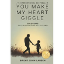 You Make My Heart Giggle: Dadisms, The Wisdom and Wit of Dad