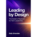 Leading By Design: The Insider's Playbook For Tech Leadership