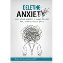 Deleting Anxiety: Why Your Anxiety Is Lying to You and How to Push Back