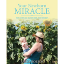 Your Newborn Miracle: Your Seven Day Journey with your Newborn