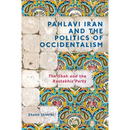 Pahlavi Iran and the Politics of Occidentalism: The Shah and the Rastakhiz Party