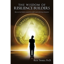 The Wisdom of Resilience Builders: How our best leaders create the world's most enduring enterprises