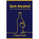 Quit Alcohol: How to stop drinking for good