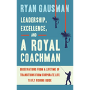 Leadership, Excellence, and a Royal Coachman: Observations from a Lifetime of Transitions from Corporate Life to Fly Fishing Guide