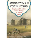 Modernity's Corruption: Empire and Morality in the Making of British India