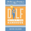 The DILF (Dad I'd Like To... Friend) Handbook: A New Dad's Guide to Overcoming the Most Common Myths of Parenthood